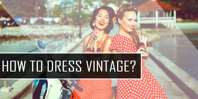 How to Become a Vintage Girl - Vintage Girl Dressing