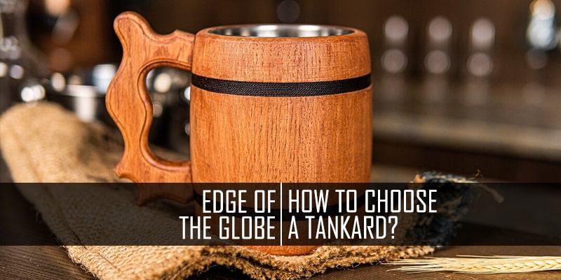 How to Choose a Tankard?